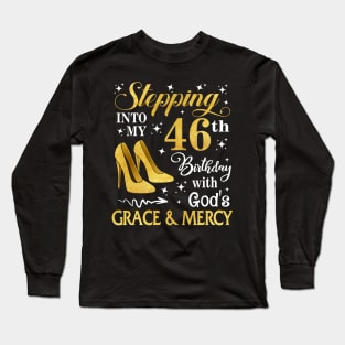 Stepping Into My 46th Birthday With God's Grace & Mercy Bday Long Sleeve T-Shirt